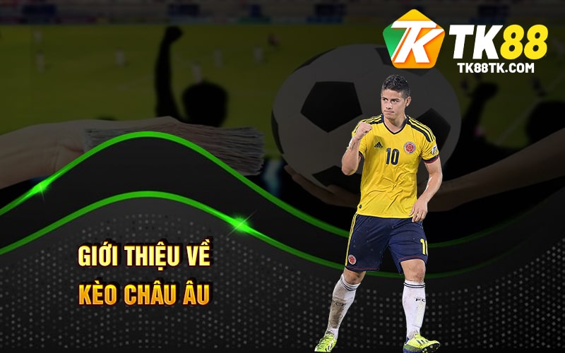 Giới Thiệu Về Kèo Châu Âu